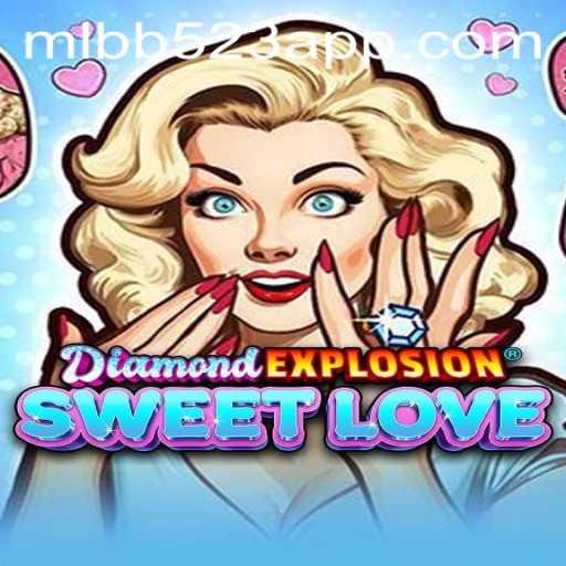 Exploring the Exciting World of DiamondExplosionSweetLove: An In-Depth Look at MLBB523
