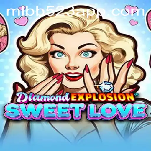 Exploring the Exciting World of DiamondExplosionSweetLove: An In-Depth Look at MLBB523